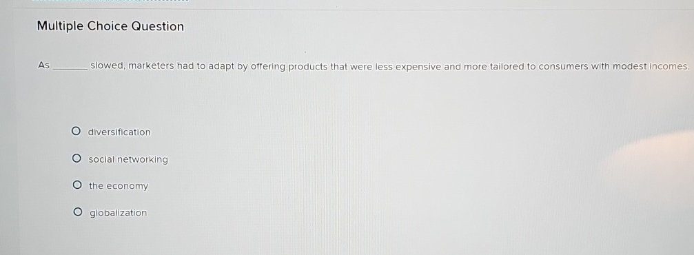  Multiple Choice Question As slowed, marketers had to adapt by offering