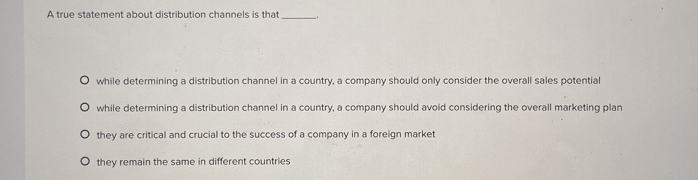  A true statement about distribution channels is that while determining a