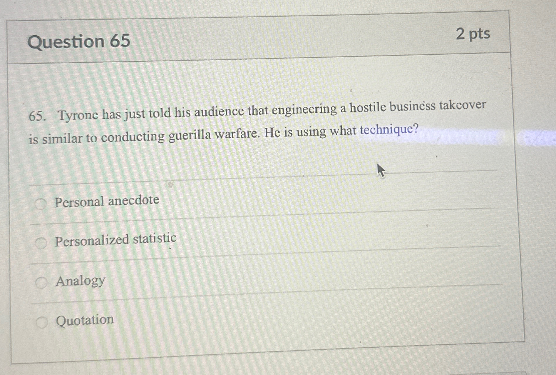  Question 65 2 pts 65. Tyrone has just told his audience