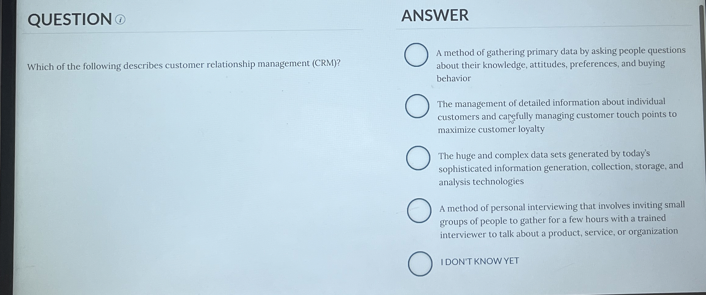  QUESTION ANSWER A method of gathering primary data by asking people