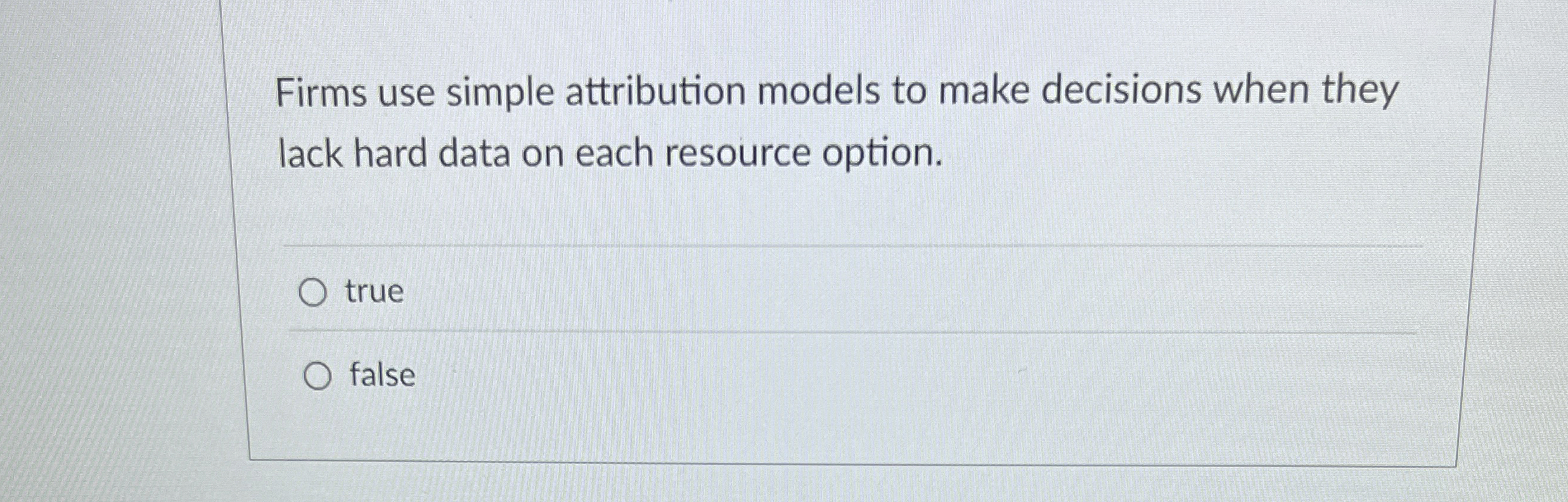  Firms use simple attribution models to make decisions when they lack