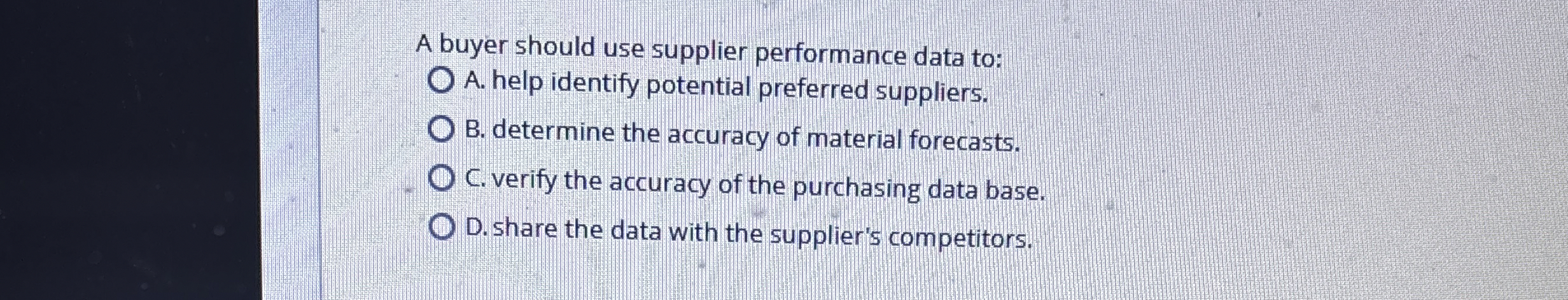  A buyer should use supplier performance data to: A. help identify