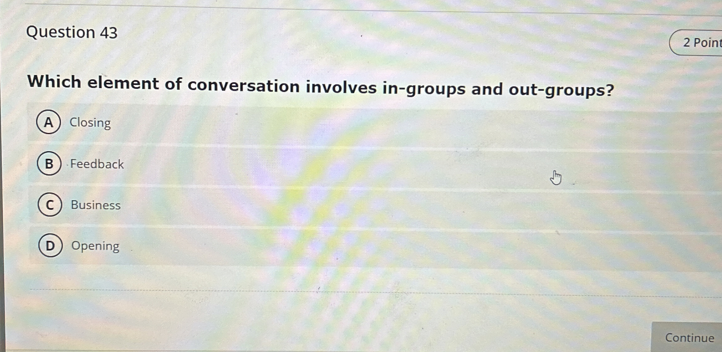  Question 43 Which element of conversation involves in-groups and out-groups? Closing