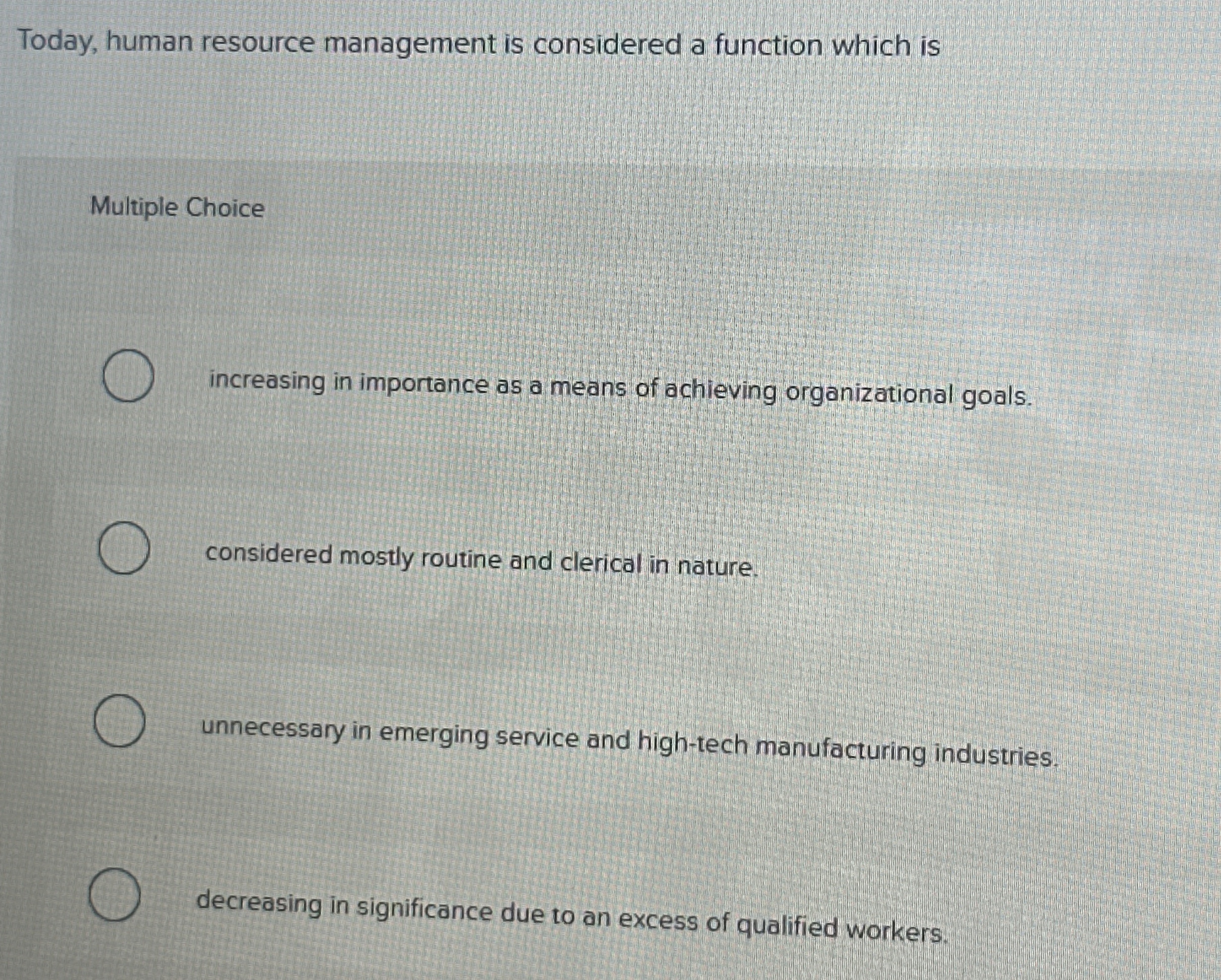  Today, human resource management is considered a function which is Multiple