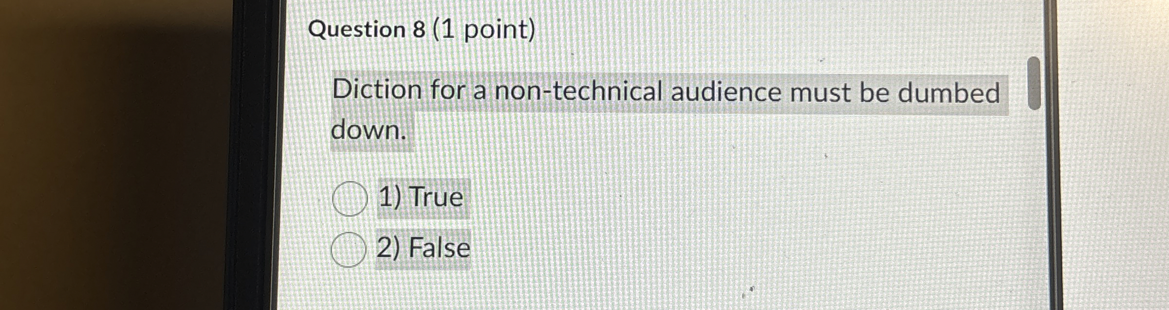  Question 8(1 point) Diction for a non-technical audience must be dumbed