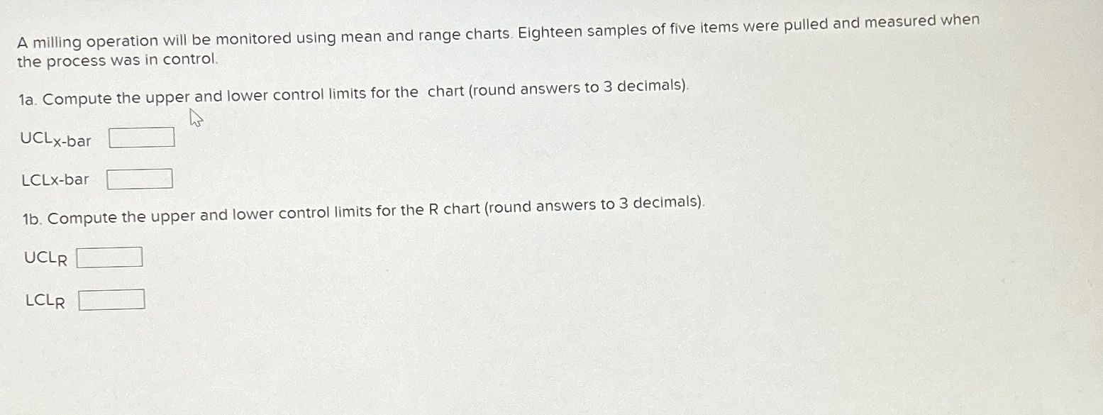  A milling operation will be monitored using mean and range charts.
