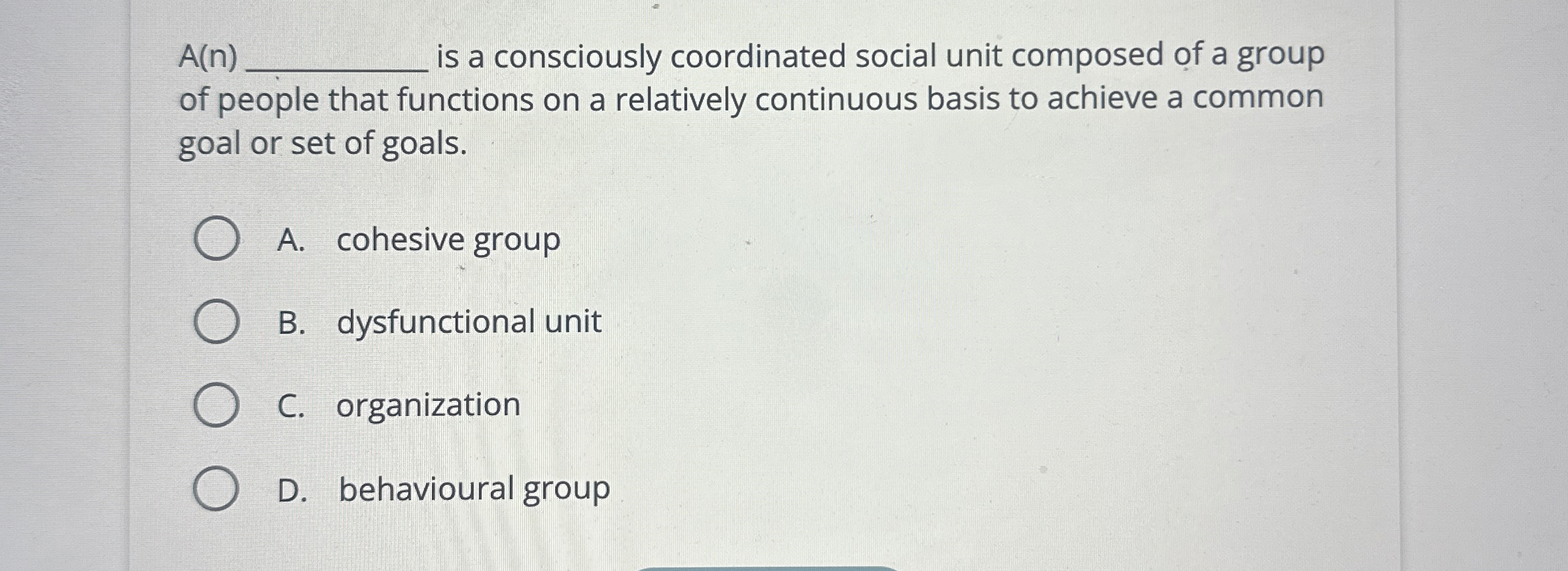  A(n)q, is a consciously coordinated social unit composed of a group