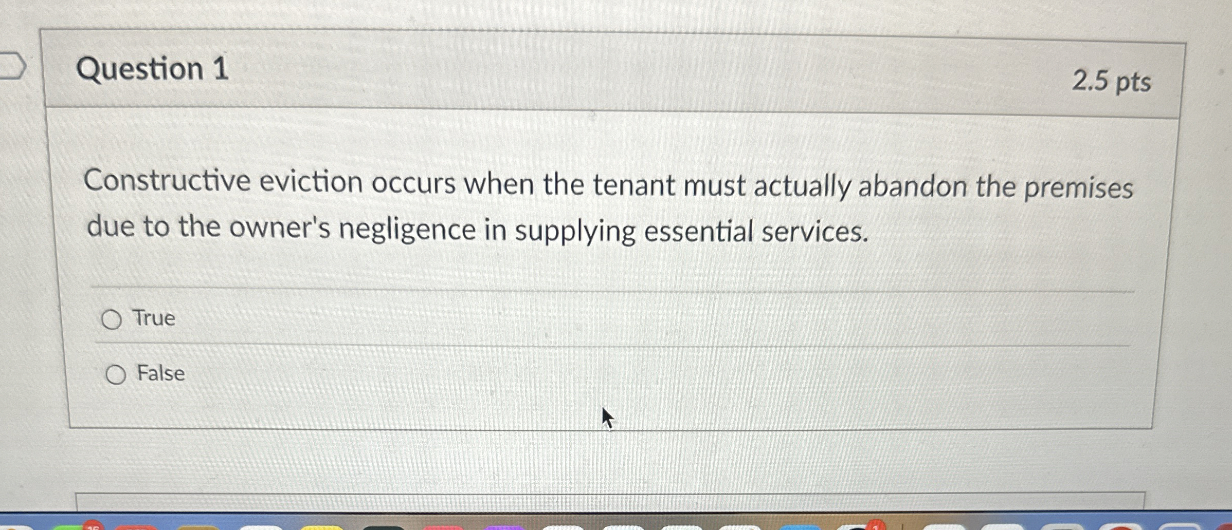  Question 1 Constructive eviction occurs when the tenant must actually abandon