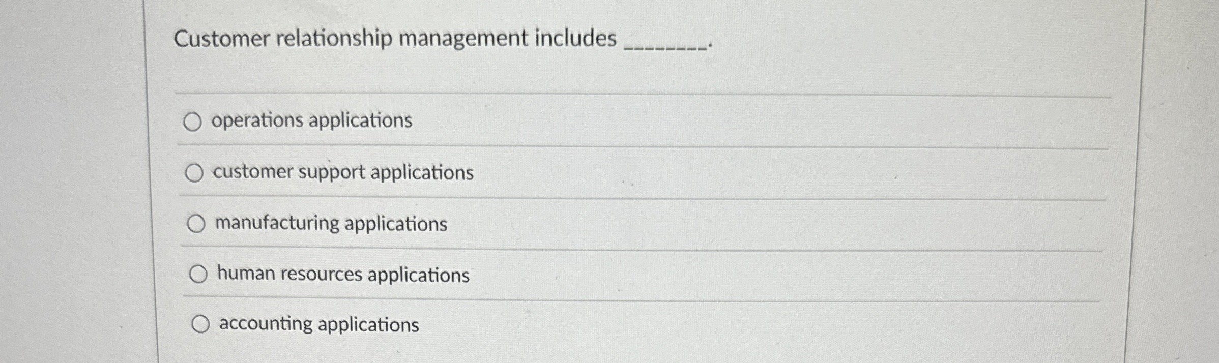  Customer relationship management includes q, operations applications customer support applications manufacturing
