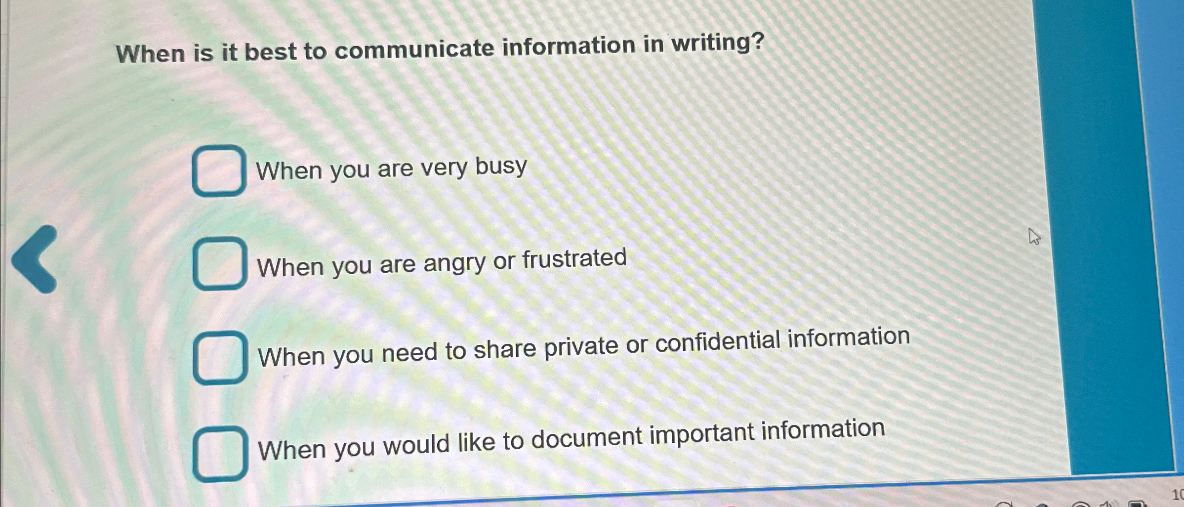  When is it best to communicate information in writing? When you