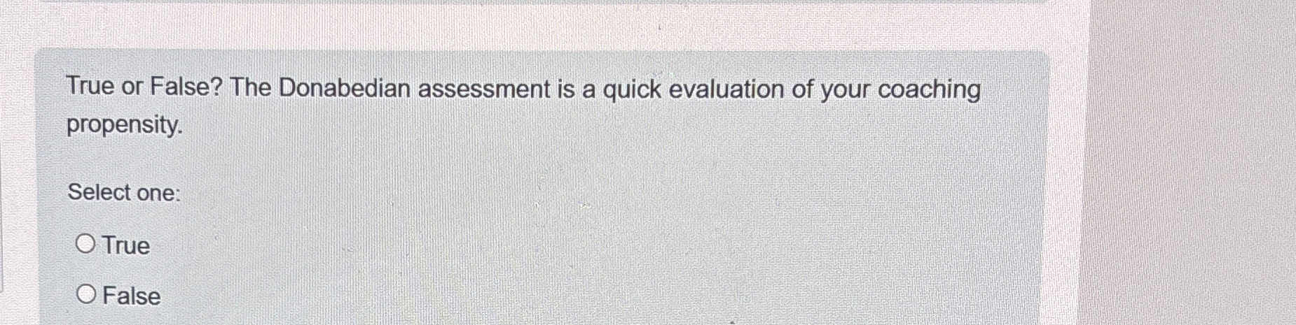  True or False? The Donabedian assessment is a quick evaluation of