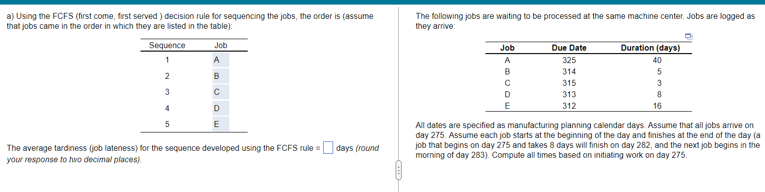  a) Using the FCFS (first come, first served) decision rule for
