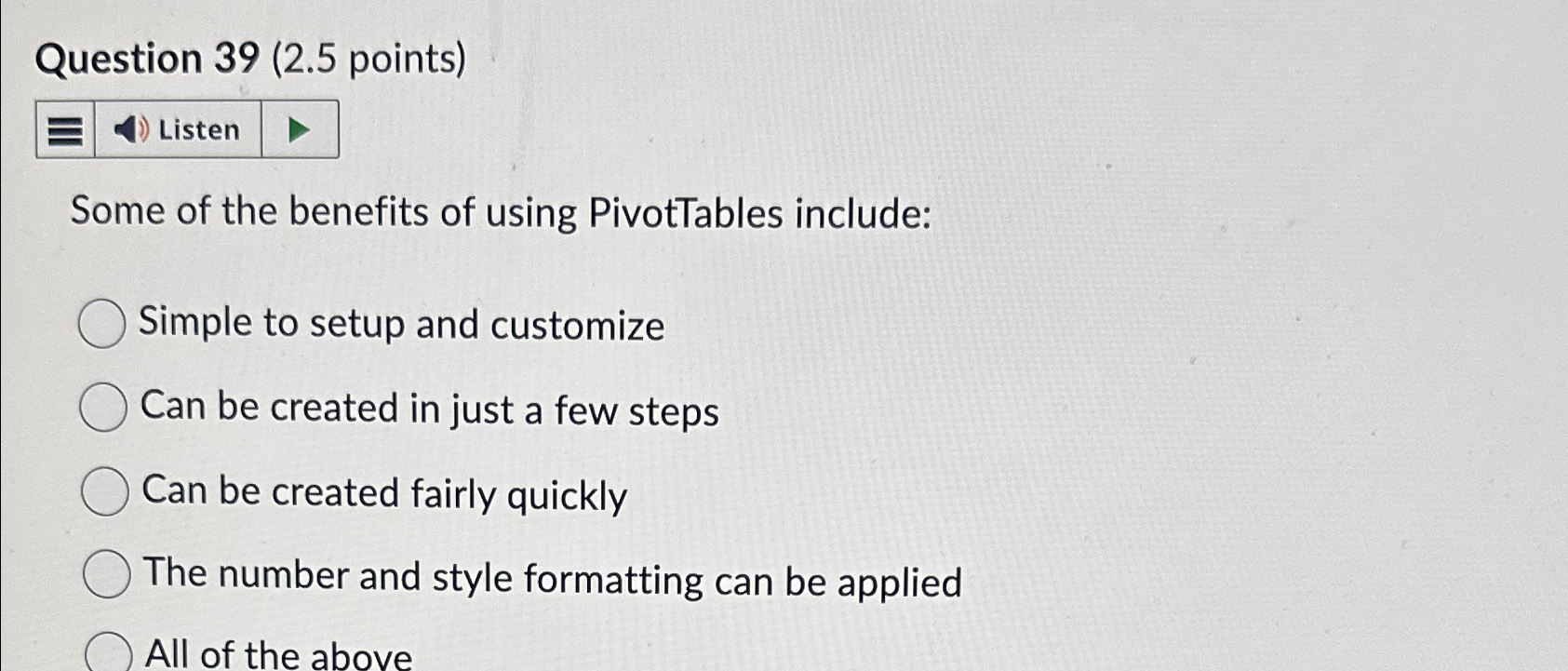  Question 39(2.5 points) Some of the benefits of using PivotTables include: