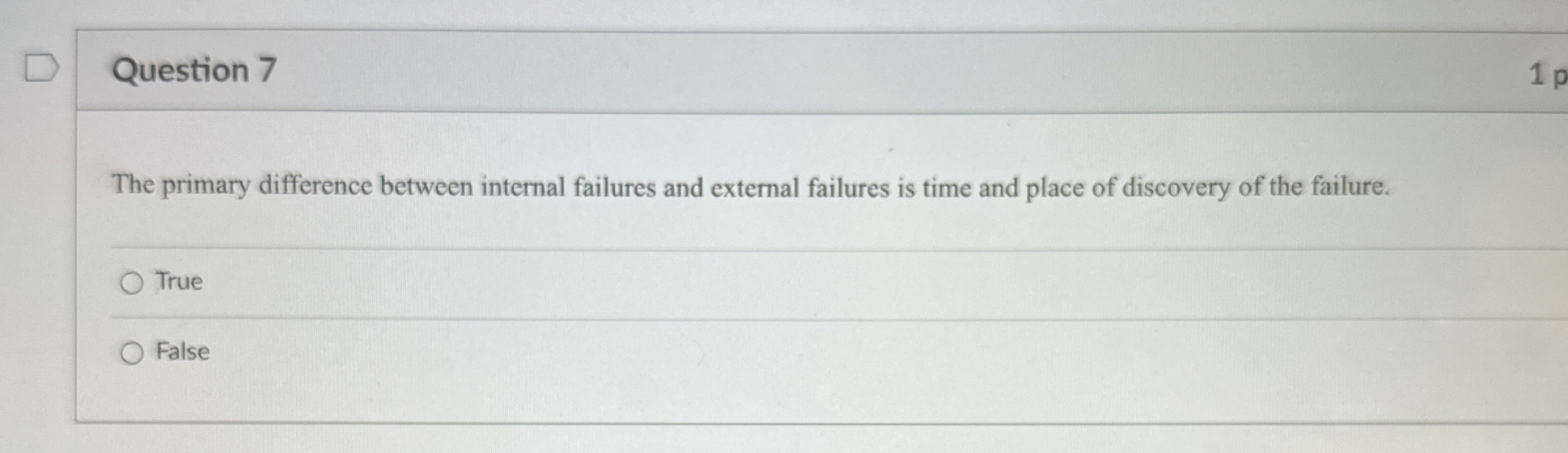  Question 7 The primary difference between internal failures and external failures