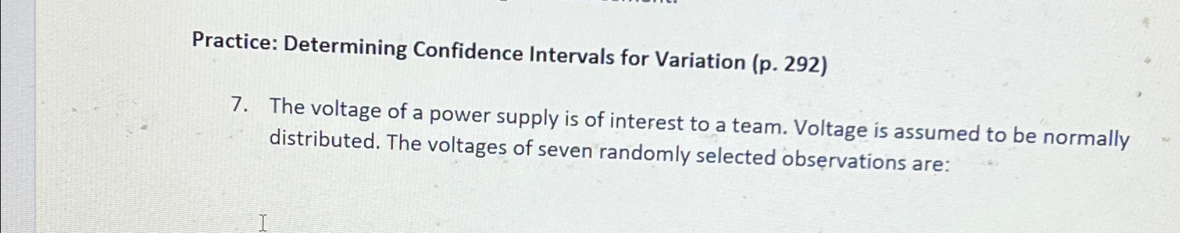  Practice: Determining Confidence Intervals for Variation (p.292) 7. The voltage of