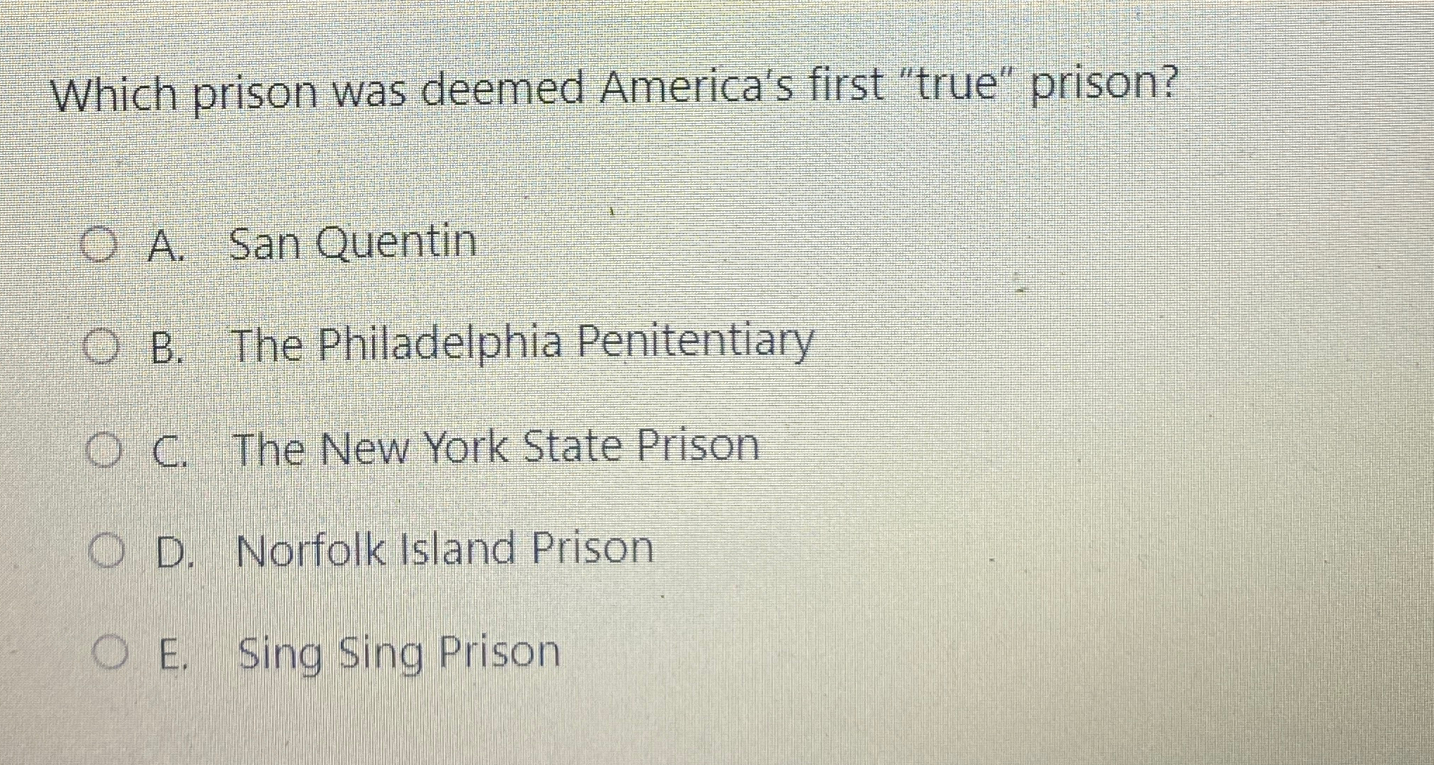  Which prison was deemed America's first "true" prison? A. San Quentin
