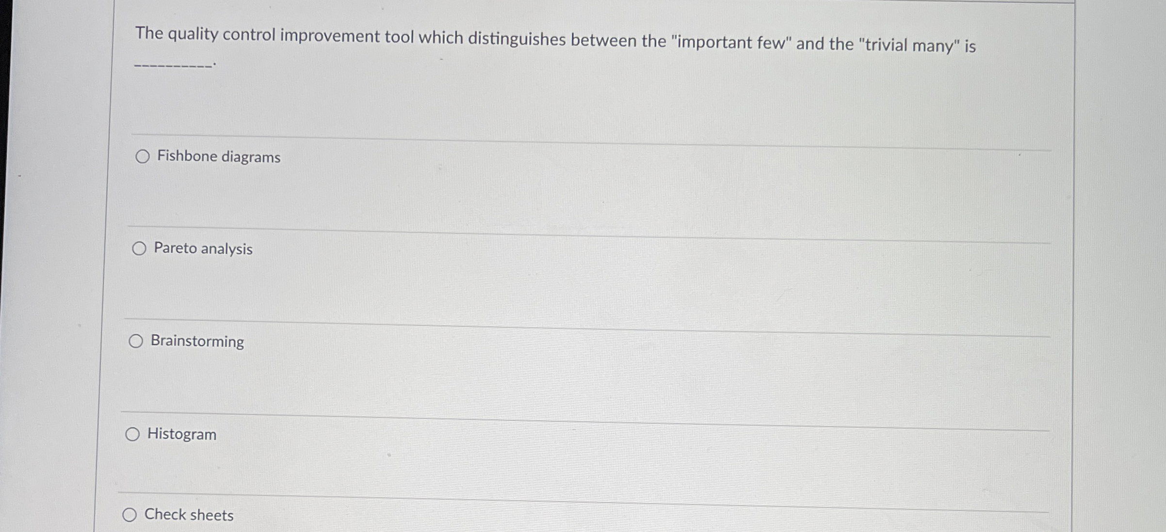 The quality control improvement tool which distinguishes between the "important few"
