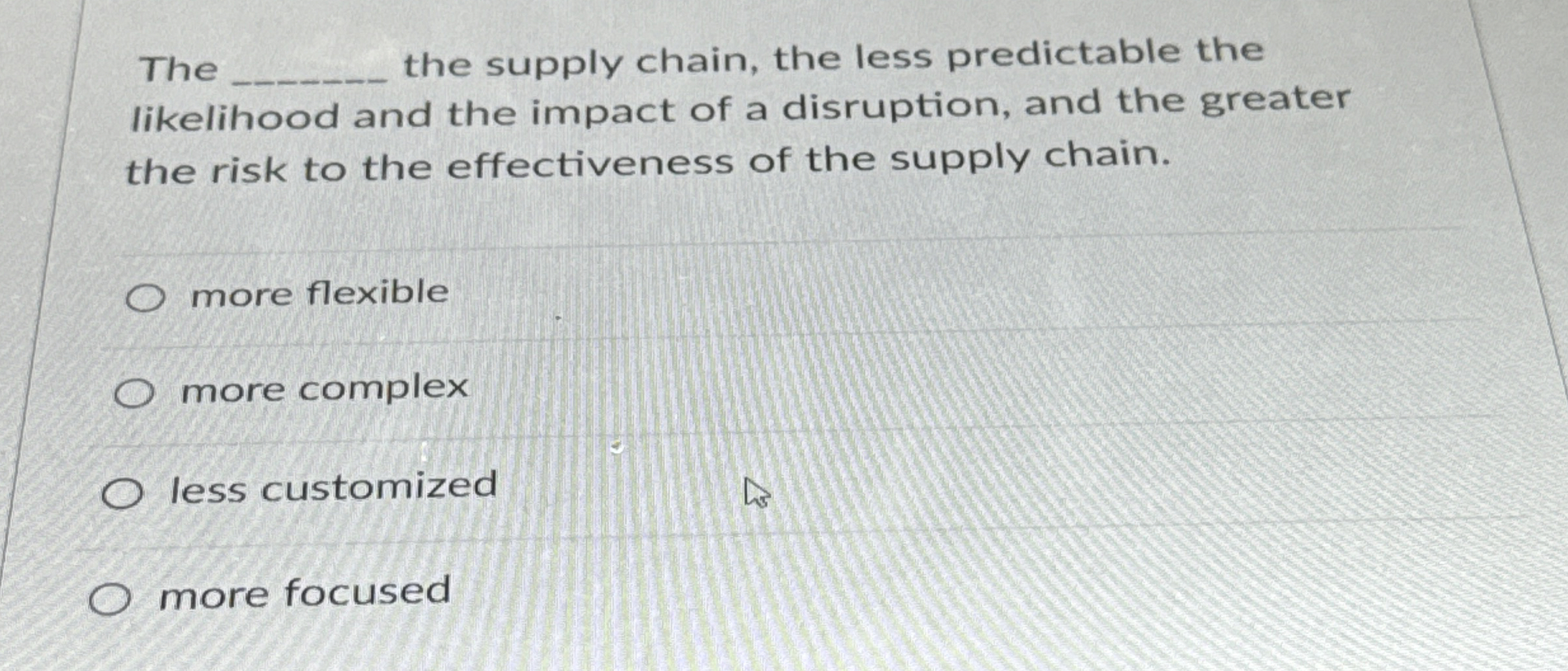  The the supply chain, the less predictable the likelihood and the