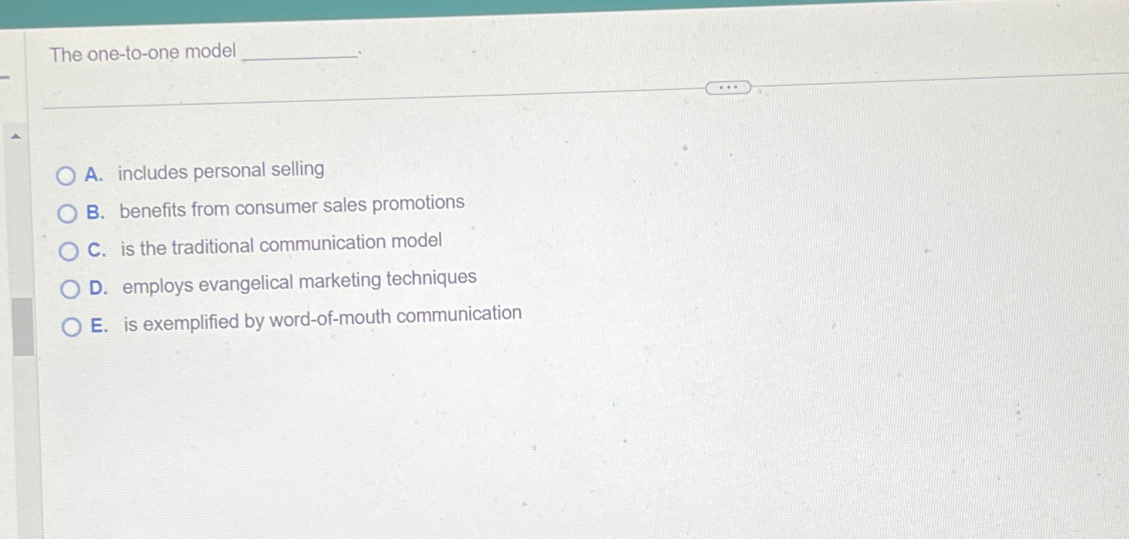  The one-to-one model q, A. includes personal selling B. benefits from
