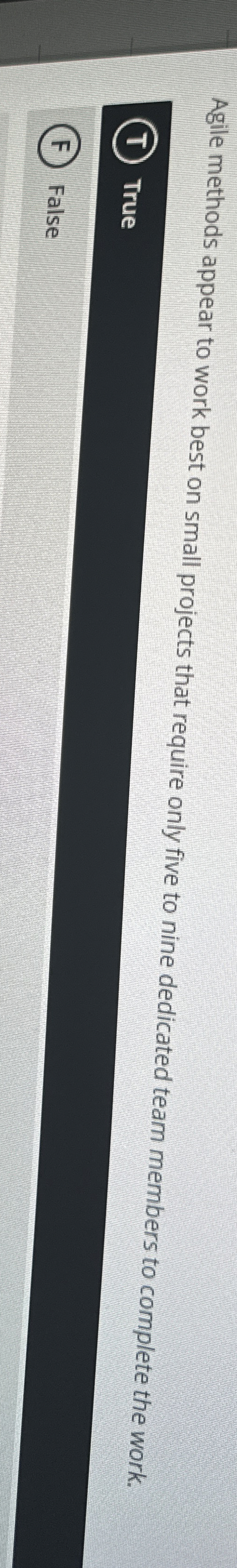  Agile methods appear to work best on small projects that require