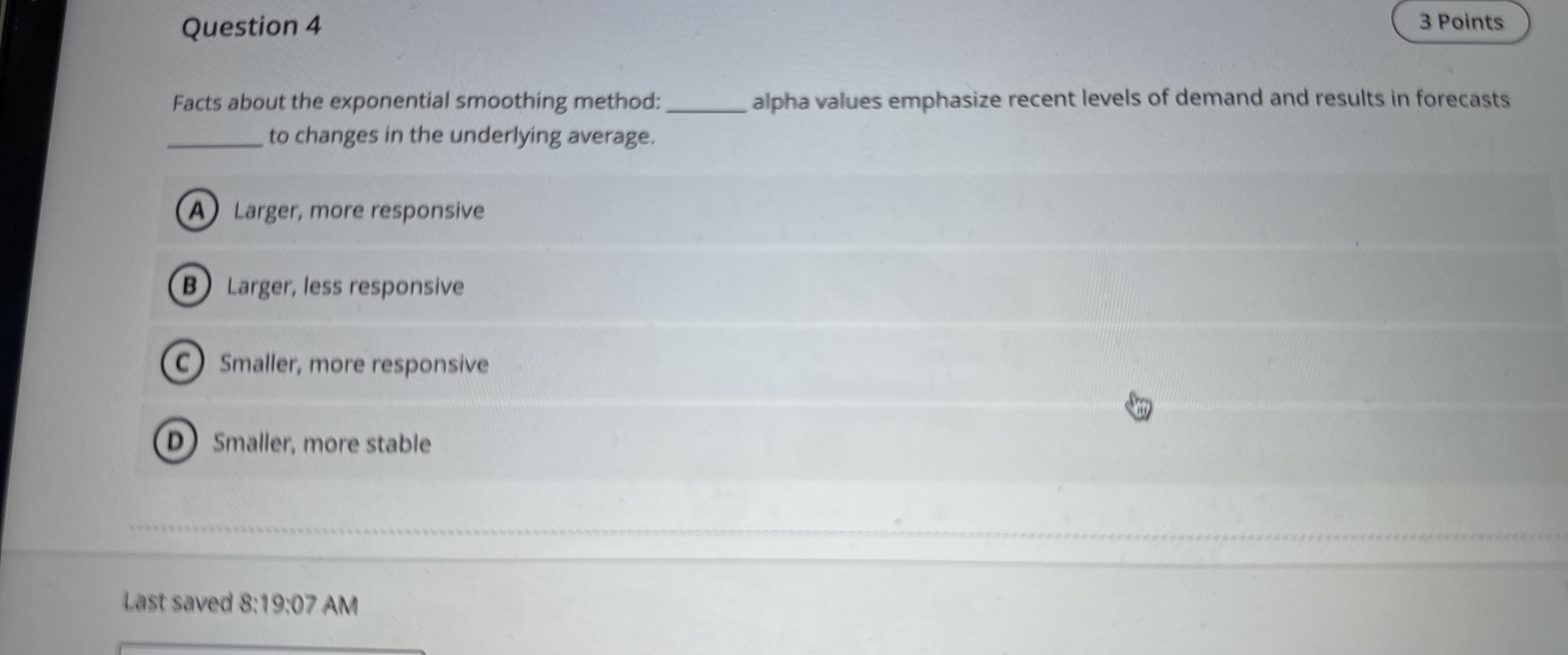  Question 4 Facts about the exponential smoothing method: alpha values emphasize