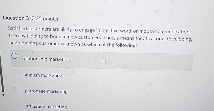  Question 3(0.25 points) Satisfied customers are likely to engage in positive