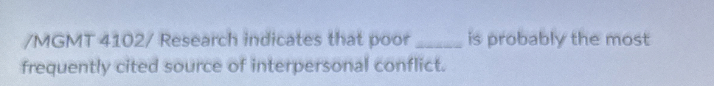  /MGMT 4102/ Research indicates that poor q, is probably the most