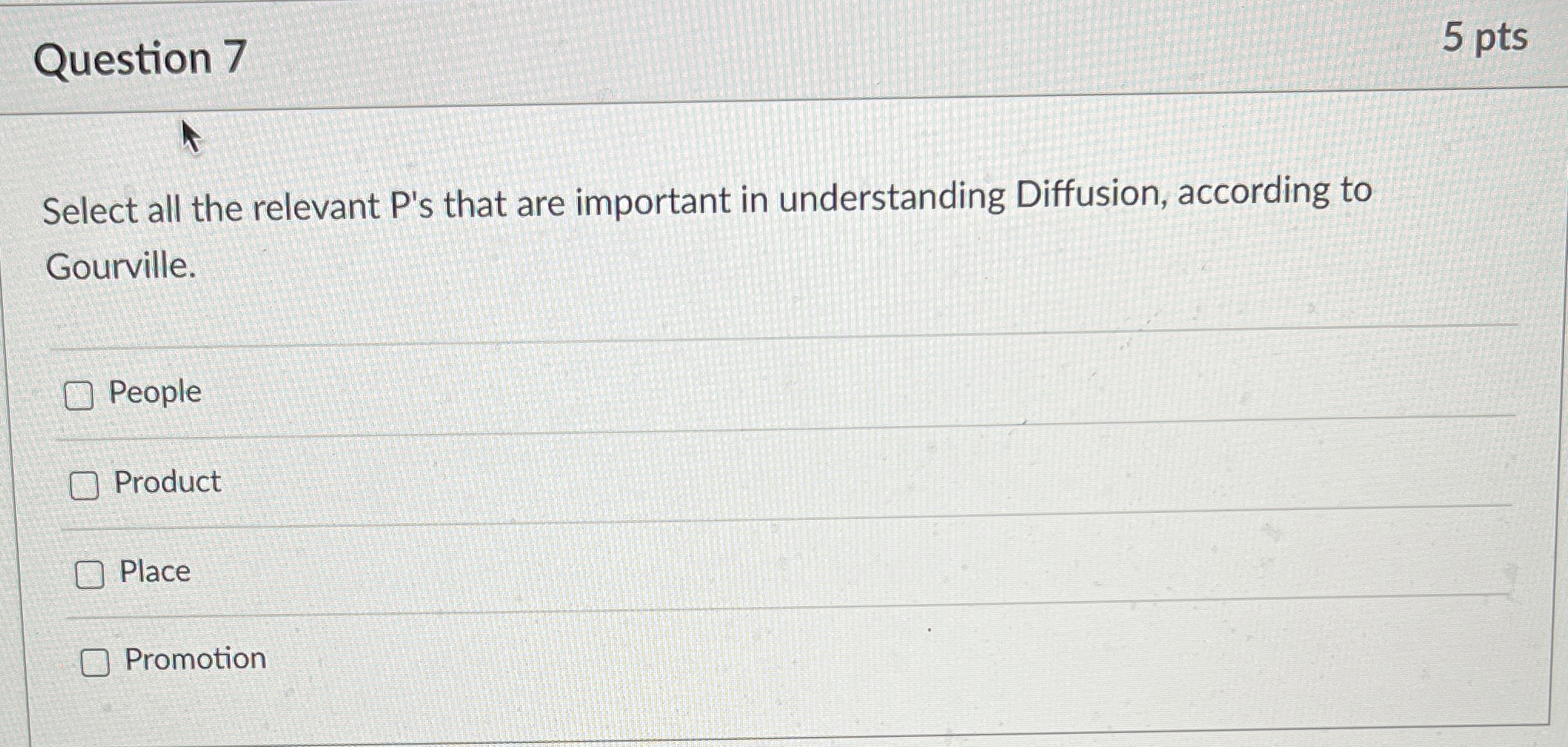  Question 7 5 pts Select all the relevant P's that are