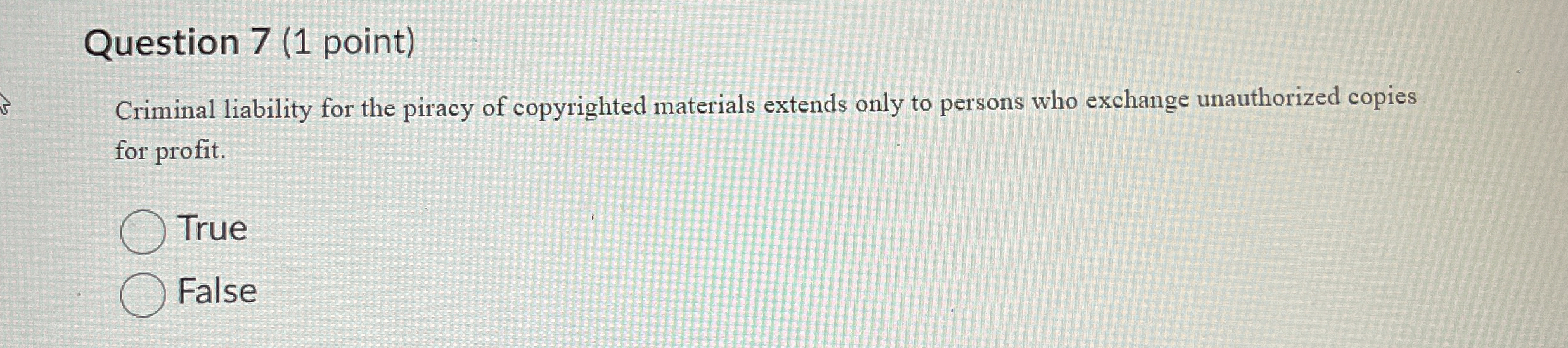  Question 7(1 point) Criminal liability for the piracy of copyrighted materials