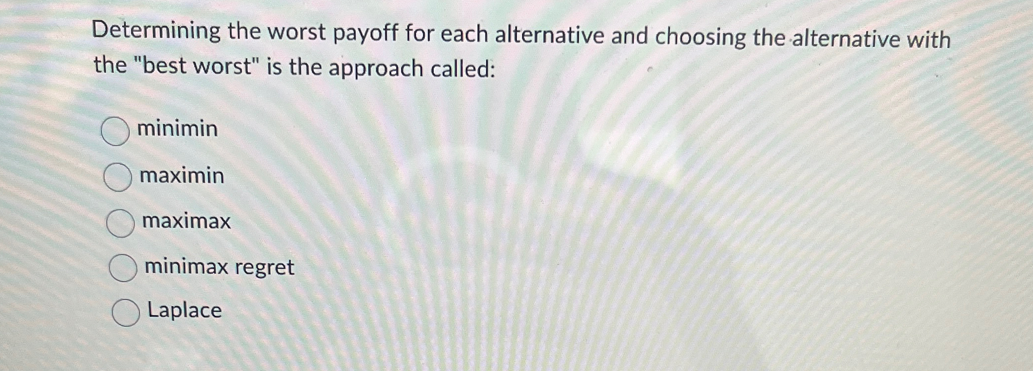  Determining the worst payoff for each alternative and choosing the alternative