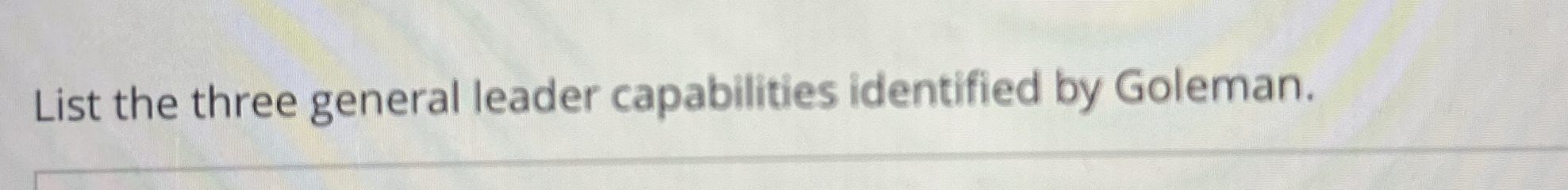  List the three general leader capabilities identified by Goleman. 