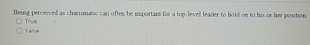  Being perceived as charismatic can often be important for a top-level