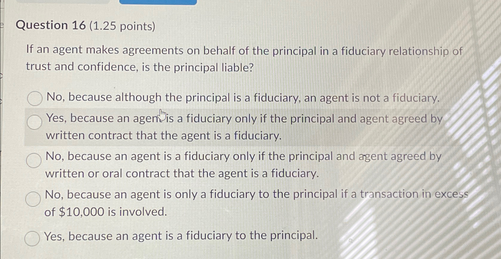  Question 16(1.25 points) If an agent makes agreements on behalf of