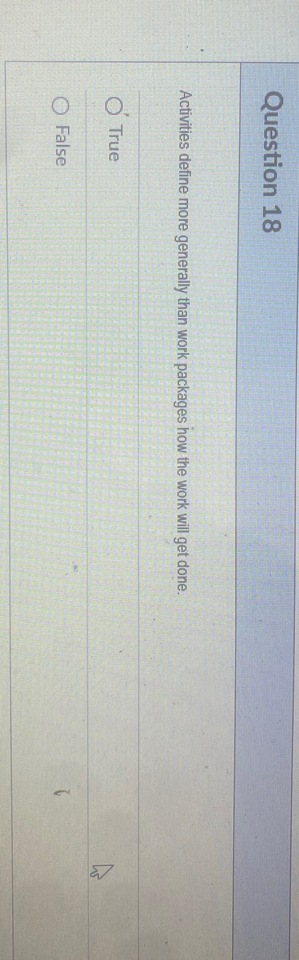  Question 18 Activities define more generally than work packages how the