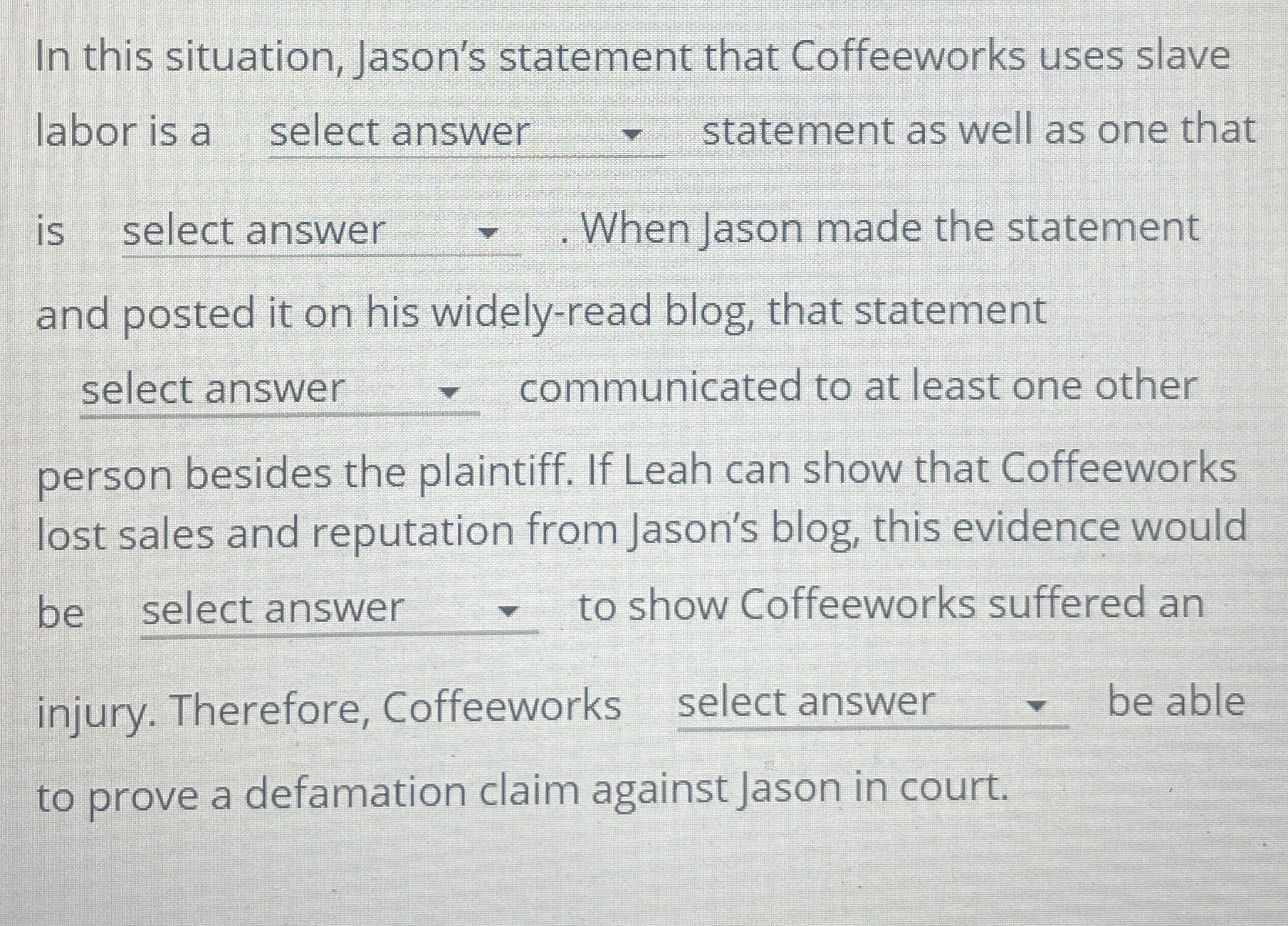  In this situation, Jason's statement that Coffeeworks uses slave labor is
