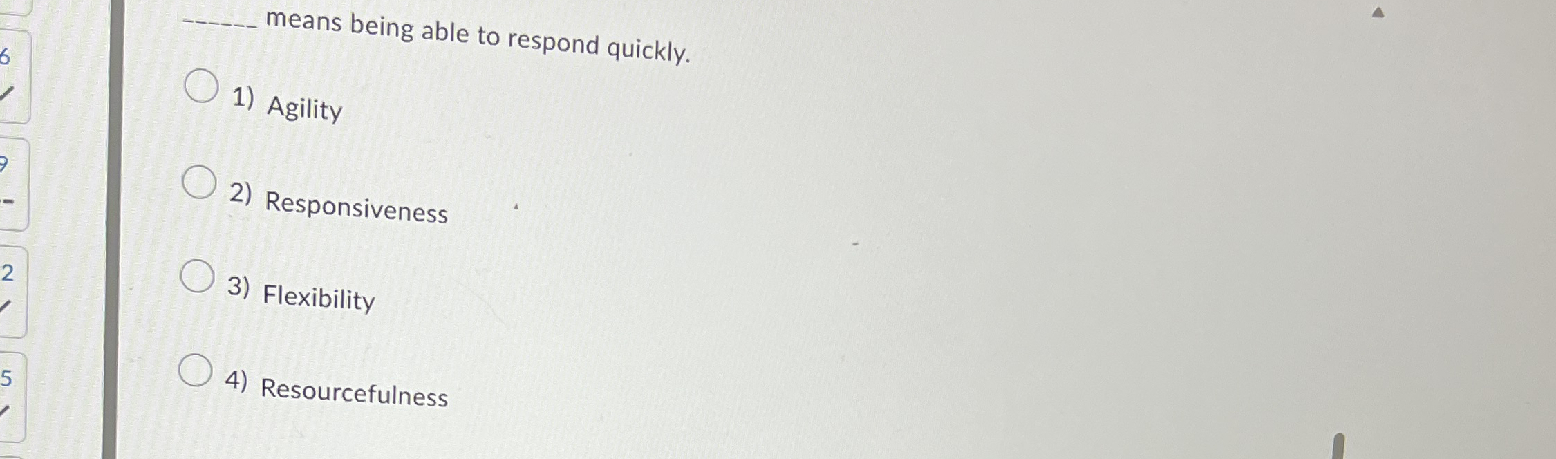 q, means being able to respond quickly. Agility Responsiveness 2 Flexibility