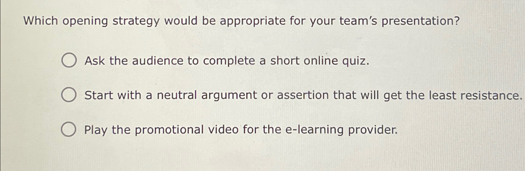  Which opening strategy would be appropriate for your team's presentation? Ask