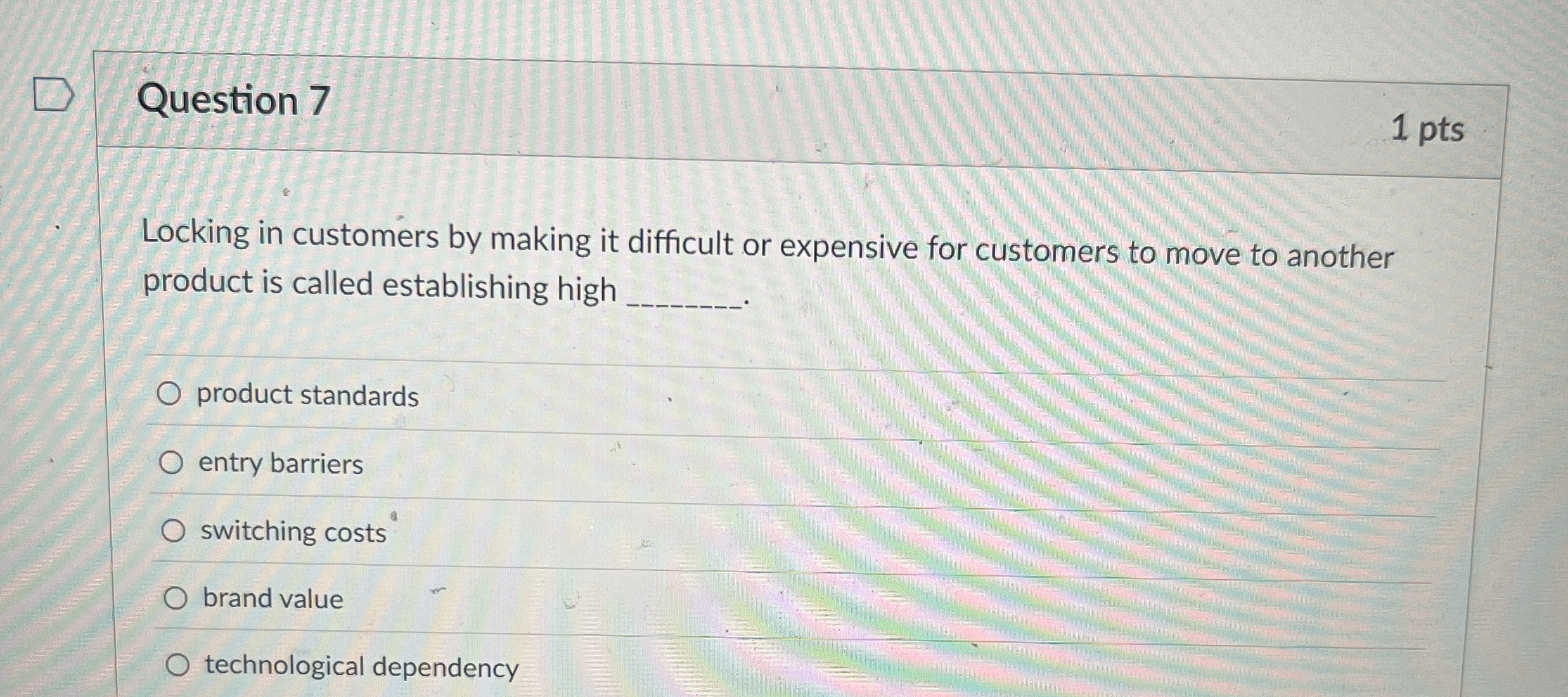  Question 7 1 pts Locking in customers by making it difficult