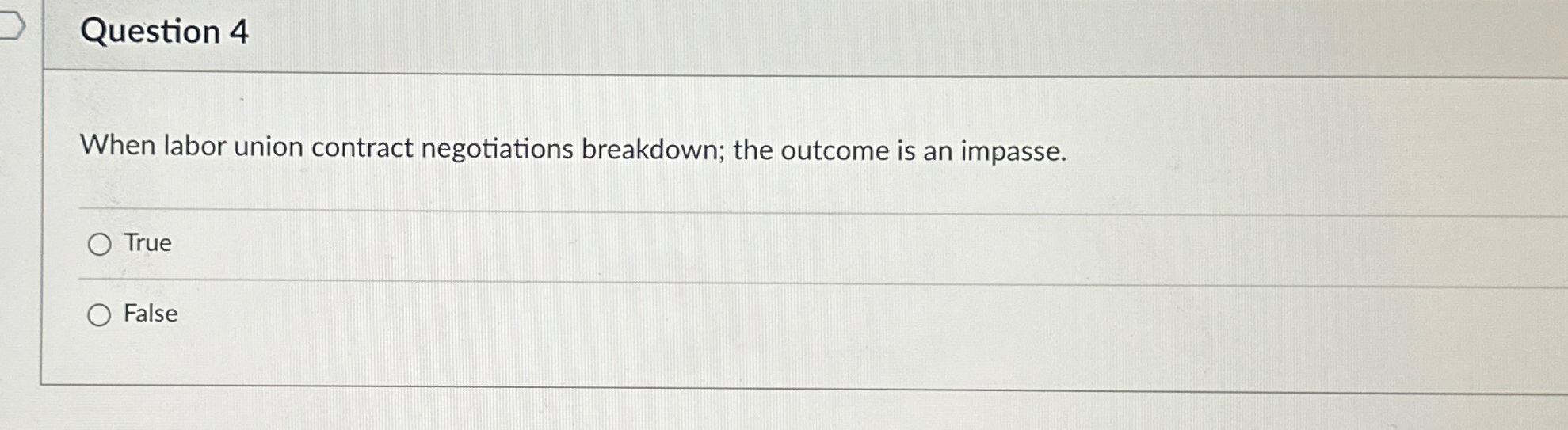  Question 4 When labor union contract negotiations breakdown; the outcome is