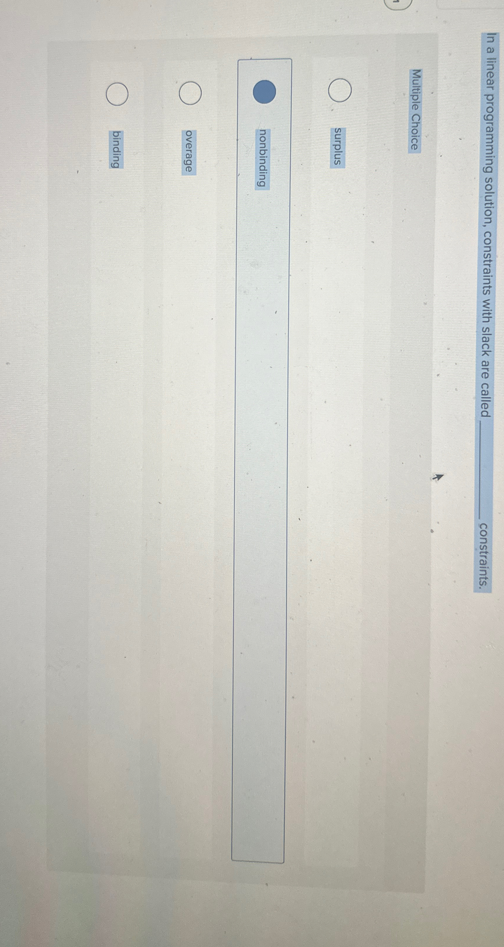  In a linear programming solution, constraints with slack are called q,