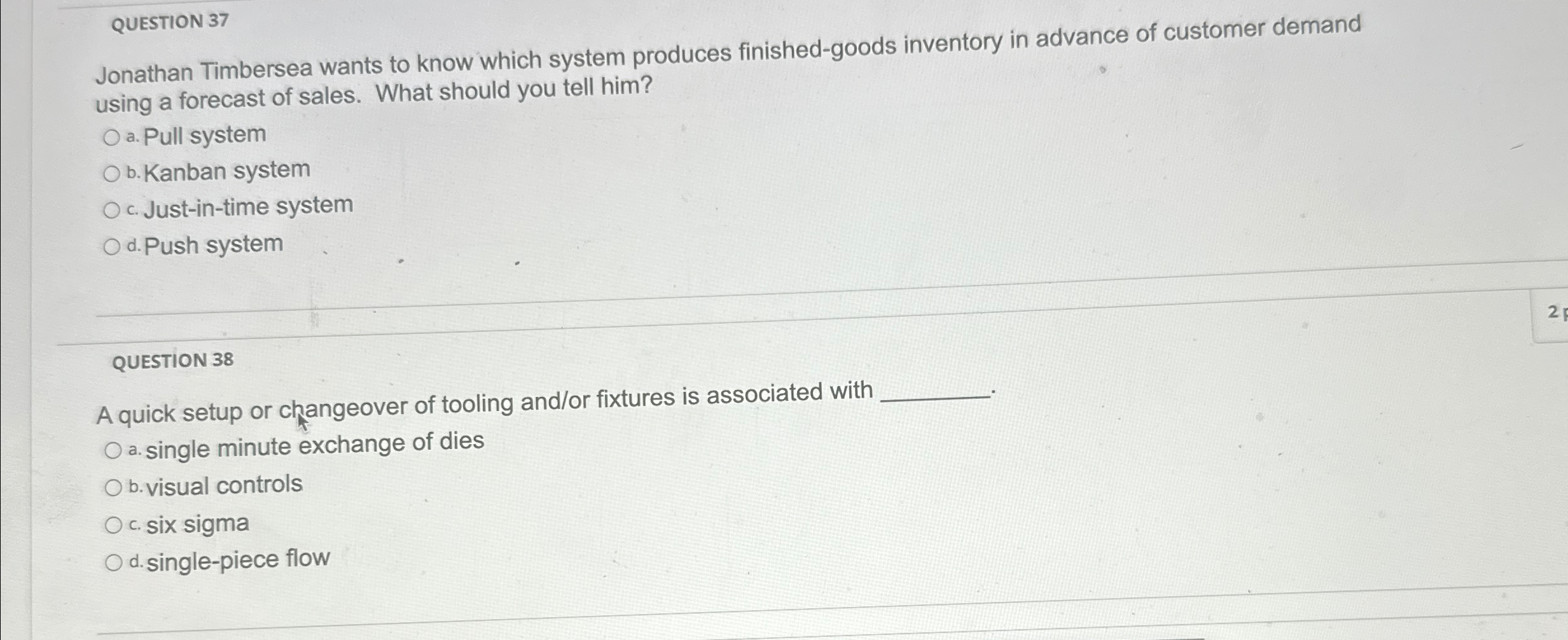  QUESTION 37 Jonathan Timbersea wants to know which system produces finished-goods