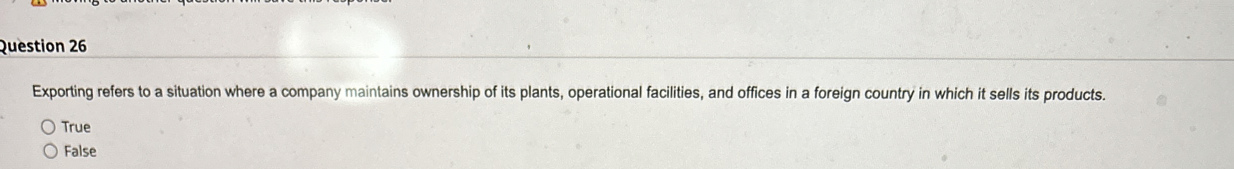  question 26 Exporting refers to a situation where a company maintains