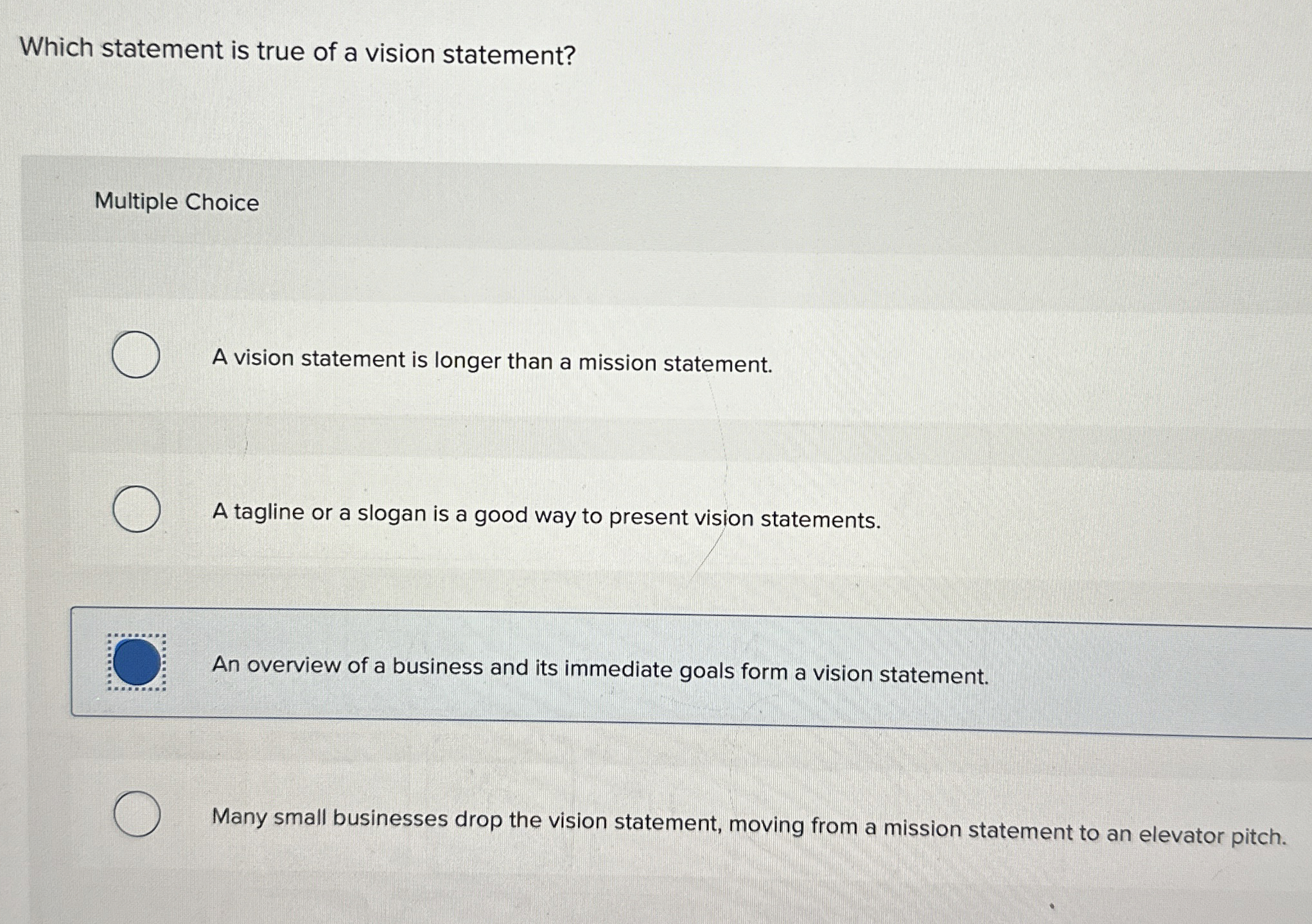  Which statement is true of a vision statement? Multiple Choice A