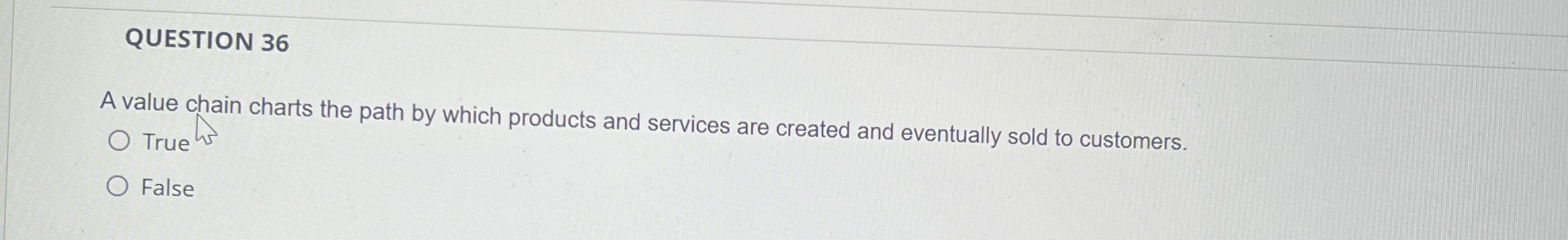  QUESTION 36 A value chain charts the path by which products