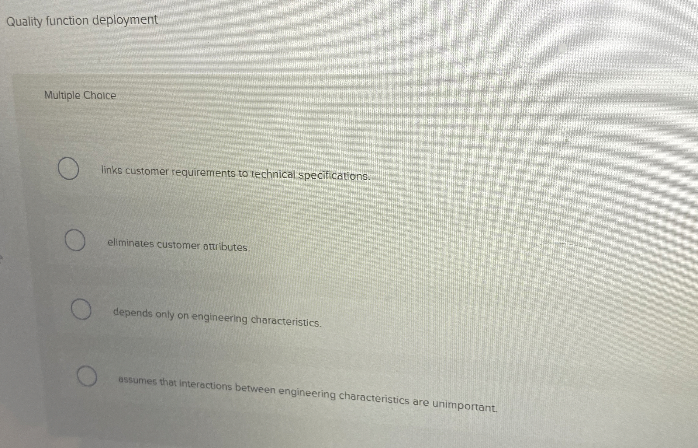 Quality function deployment Multiple Choice links customer requirements to technical specifications.