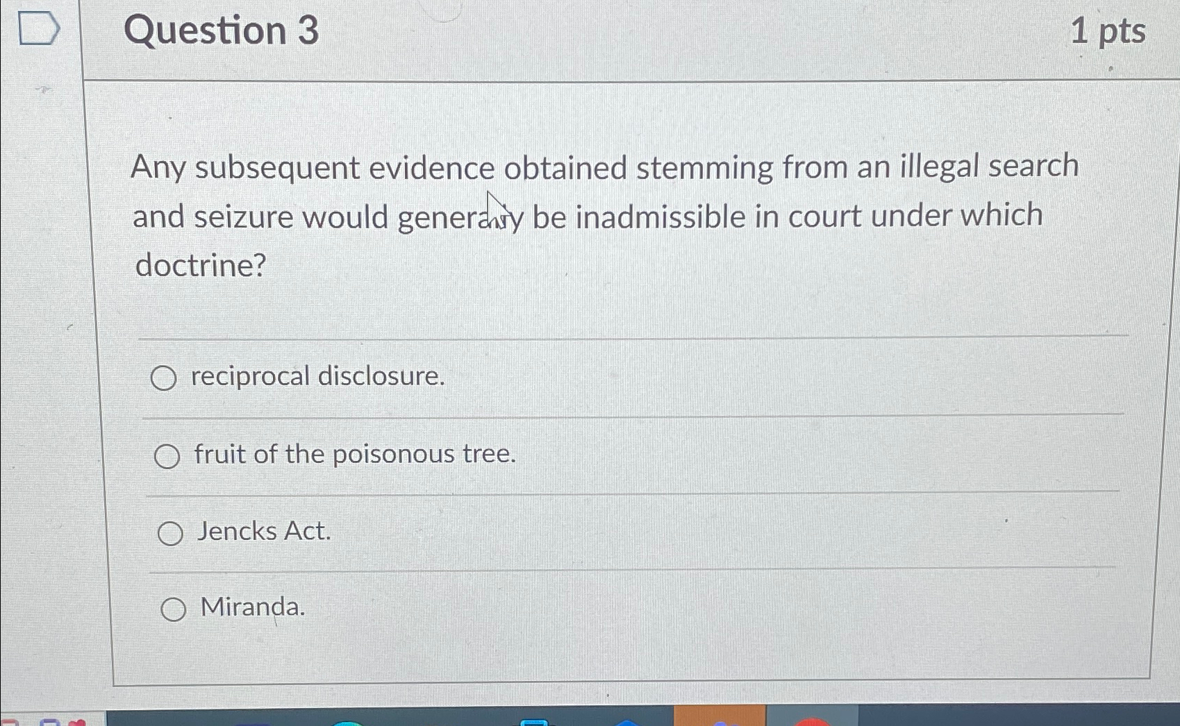  Question 3 1 pts Any subsequent evidence obtained stemming from an