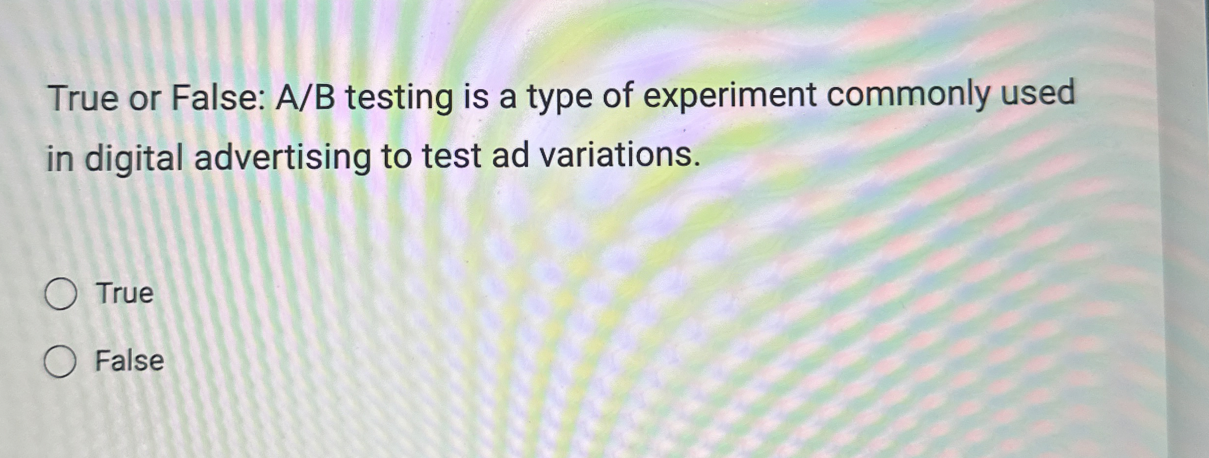  True or False: AB testing is a type of experiment commonly