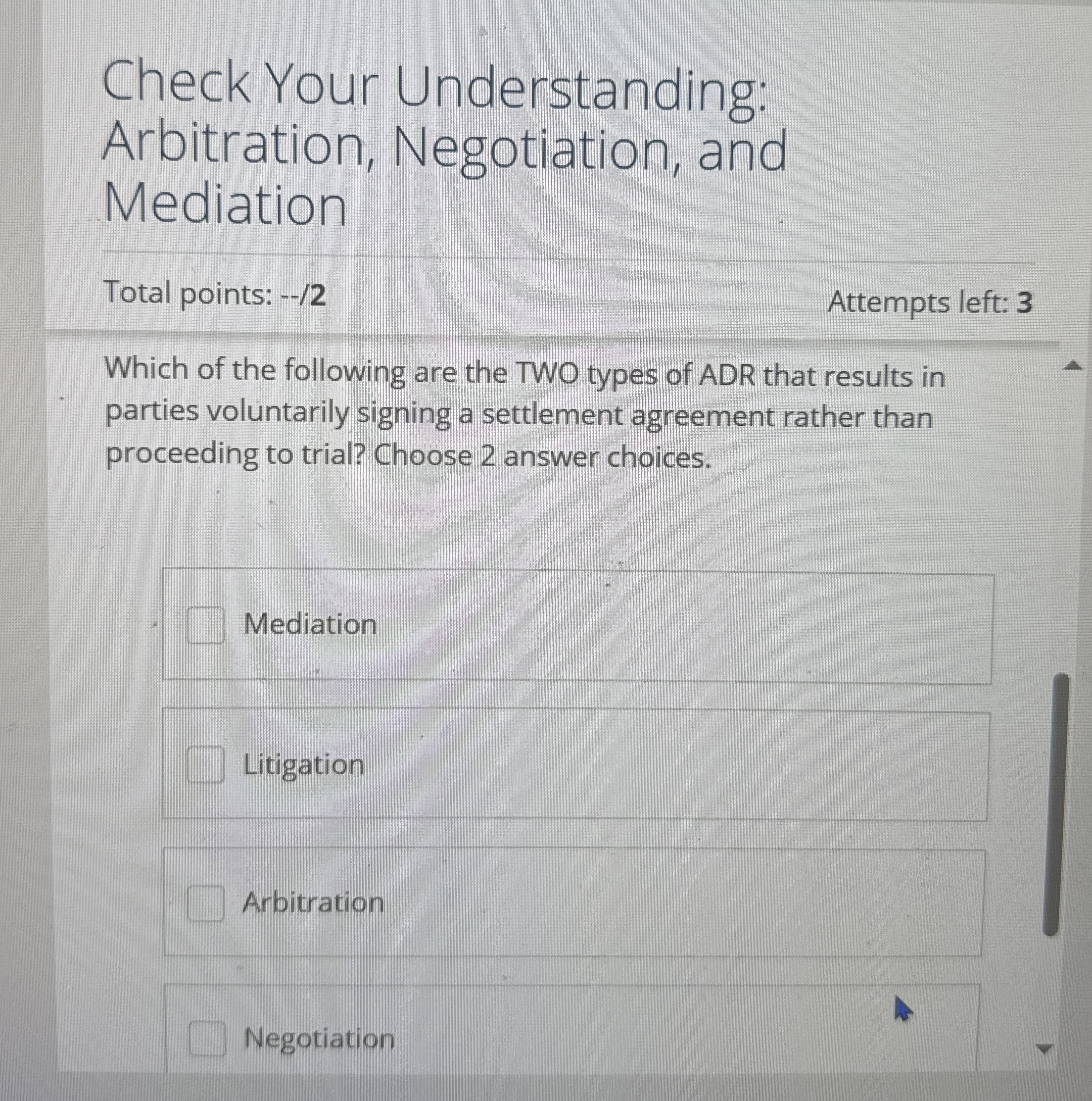  leck Your Understanding: Arbitration, Negotiation, and Mediation Total points: -2 Attempts