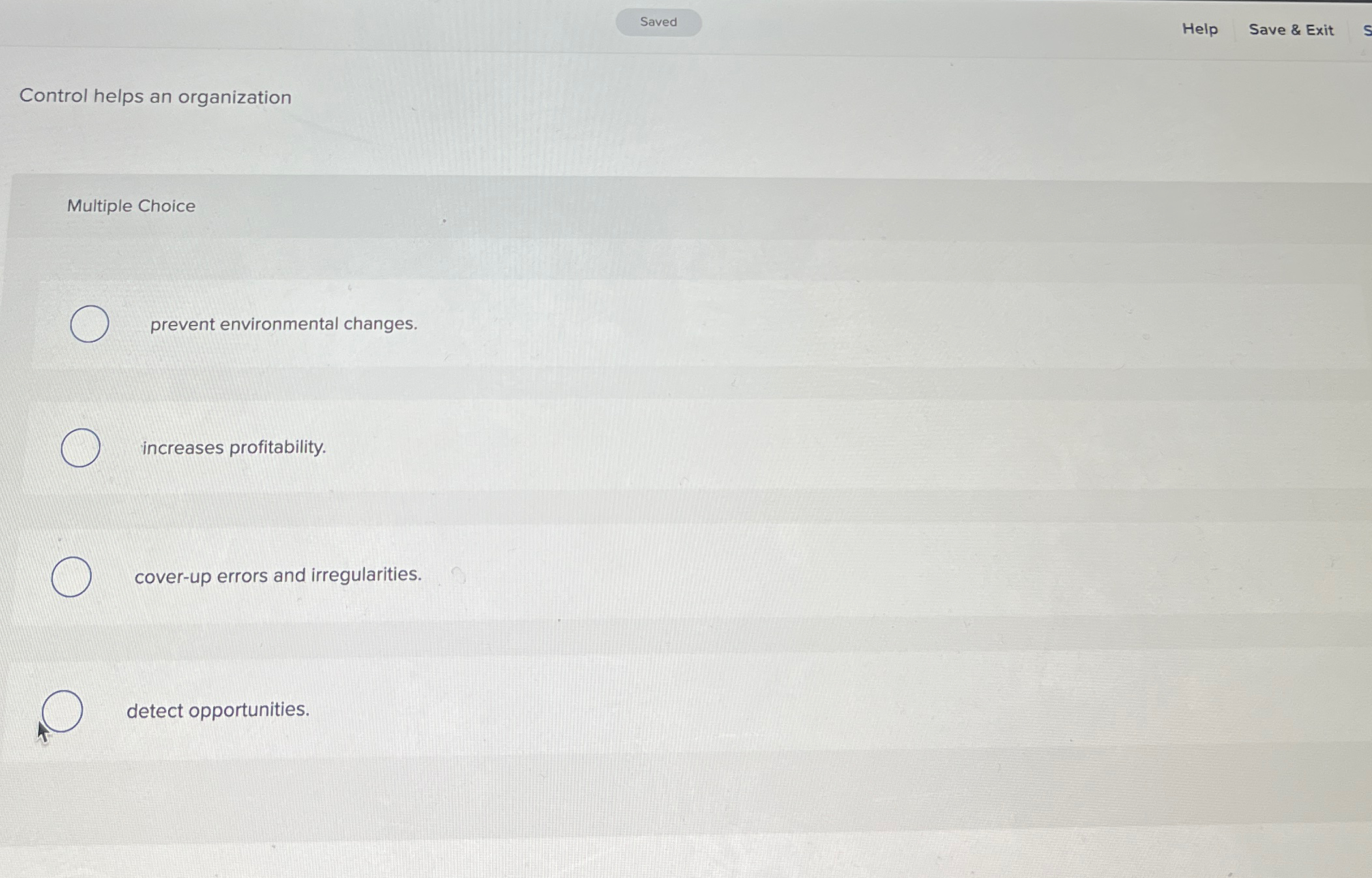  Help Save & Exit Control helps an organization Multiple Choice prevent
