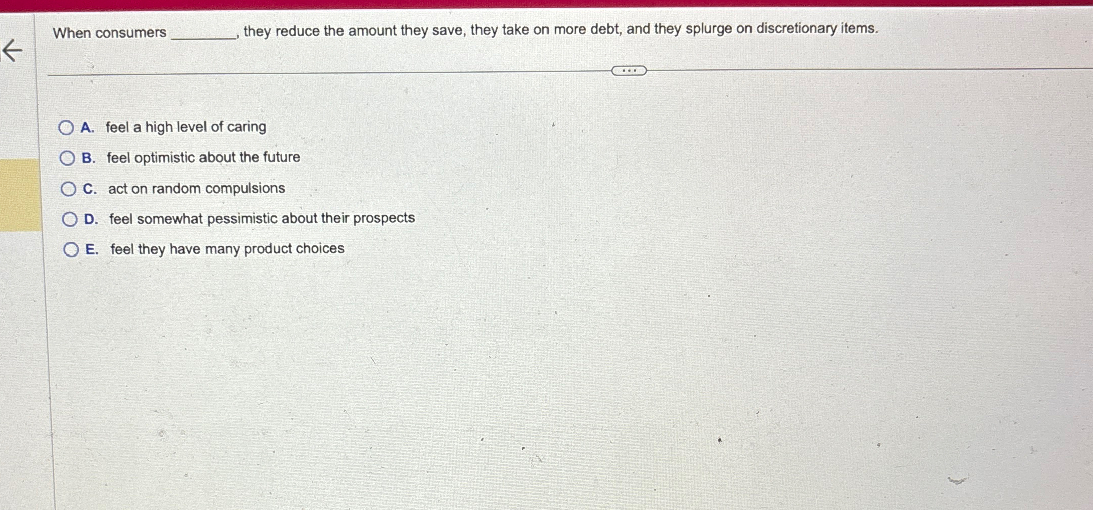  When consumers they reduce the amount they save, they take on